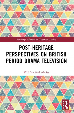 Post-heritage Perspectives on British Period Drama Television (Routledge Advances in Television Studies) - Will Abbiss [KSIĄŻKA]