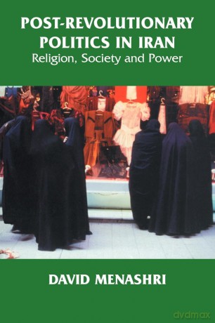 Post-Revolutionary Politics in Iran: Religion, Society and Power - David Menashri [KSIĄŻKA]