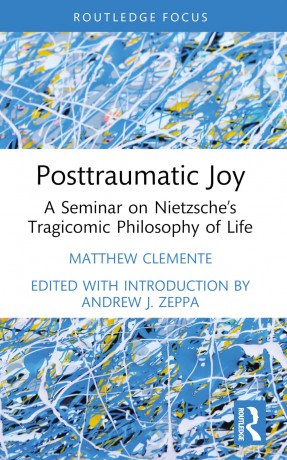 Posttraumatic Joy: A Seminar on Nietzsche's Tragicomic Philosophy of Life (Advances in Theoretical and Philosophical Psychology) - Matthew Clemente [KSIĄŻKA]