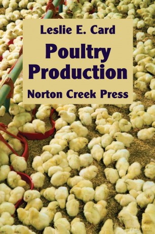 Poultry Production: The Practice and Science of Chickens: 8 (Norton Creek Classics) - Leslie E Card [KSIĄŻKA]