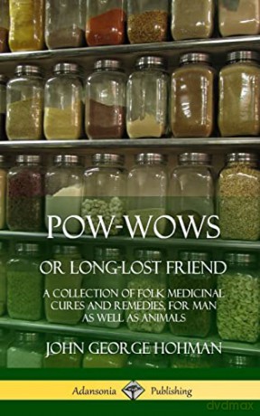 Pow-Wows, or Long-Lost Friend: A Collection of Folk Medicinal Cures and Remedies, for Man as Well as Animals (Hardcover) - John George Hohman [KSIĄŻKA]