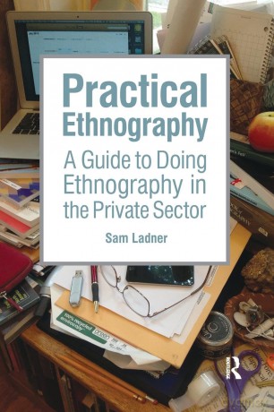 Practical Ethnography: A Guide to Doing Ethnography in the Private Sector - Sam Ladner [KSIĄŻKA]