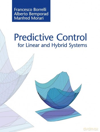 Predictive Control for Linear and Hybrid Systems - Francesco Borrelli [KSIĄŻKA]