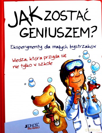 Jak Zostać Geniuszem Eksperymenty Dla Małych Bystrzaków Tw - Angelika Sust [KSIĄŻKA]