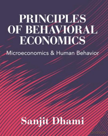 Principles of Behavioral Economics: Microeconomics and Human Behavior - Sanjit Dhami [KSIĄŻKA]