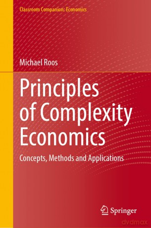 Principles of Complexity Economics: Concepts, Methods and Applications (Classroom Companion: Economics) - Michael Roos [KSIĄŻKA]