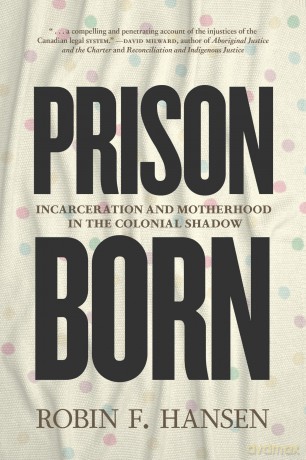 Prison Born: Incarceration and Motherhood in the Colonial Shadow - Robin F Hansen [KSIĄŻKA]