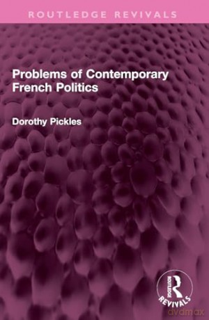 Problems of Contemporary French Politics (Routledge Revivals) - Dorothy Pickles [KSIĄŻKA]