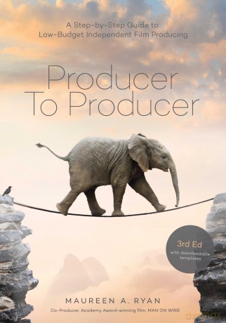Producer to Producer: A Step-by-Step Guide to Low-Budget Independent Film Producing (3rd Edition): 0 - Maureen A. Ryan [KSIĄŻKA]