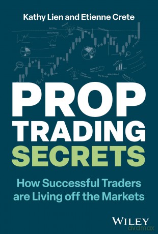 Prop Trading Secrets: How Successful Traders are Living off the Markets - Kathy Lien [KSIĄŻKA]
