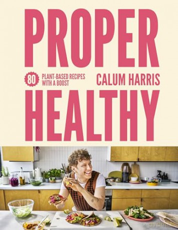 Proper Healthy: 80 plant-based recipes with a boost - Calum Harris [KSIĄŻKA]