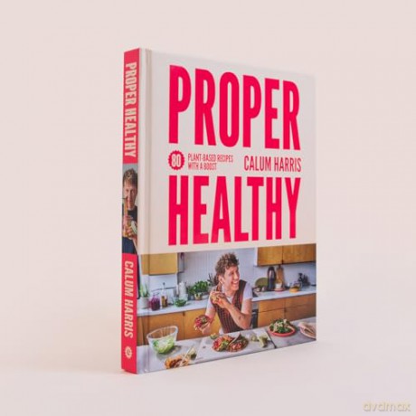 Proper Healthy: 80 plant-based recipes with a boost - Calum Harris [KSIĄŻKA]