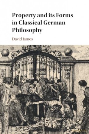 Property and its Forms in Classical German Philosophy - David James [KSIĄŻKA]