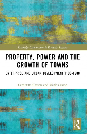 Property, Power and the Growth of Towns: Enterprise and Urban Development,1100-1500 (Routledge Explorations in Economic History) - Catherine Casson [KSIĄŻKA]