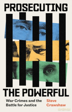 Prosecuting the Powerful: War Crimes and the Battle for Justice - Steve Crawshaw [KSIĄŻKA]