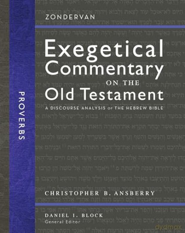 Proverbs: A Discourse Analysis of the Hebrew Bible (16) (Zondervan Exegetical Commentary on the Old Testament) - Christopher B. Ansberry [KSIĄŻKA]
