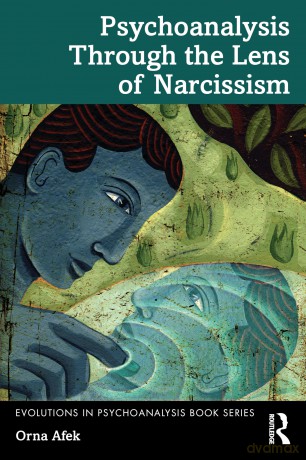 Psychoanalysis Through the Lens of Narcissism (Evolutions in Psychoanalysis Book Series) - Orna Afek [KSIĄŻKA]