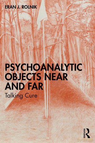 Psychoanalytic Objects Near and Far: Talking Cure - Eran J. Rolnik [KSIĄŻKA]