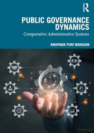 Public Governance Dynamics: Comparative Administrative Systems - Anupama Puri Mahajan [KSIĄŻKA]
