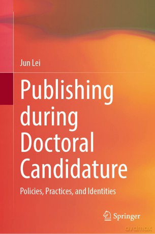 Publishing during Doctoral Candidature: Policies, Practices, and Identities - Jun Lei [KSIĄŻKA]