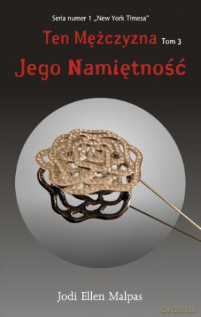 Jego Namiętność Ten Mężczyzna Tom 3 - Jodi Ellen Malpas [KSIĄŻKA]