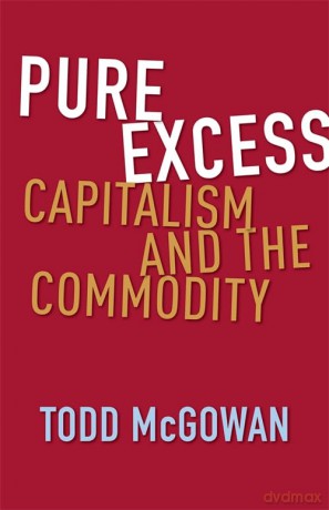 Pure Excess: Capitalism and the Commodity - Todd McGowan [KSIĄŻKA]
