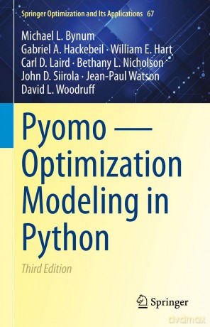 Pyomo - Optimization Modeling in Python: 67 (Springer Optimization and Its Applications, 67) - Michael L. Bynum [KSIĄŻKA]