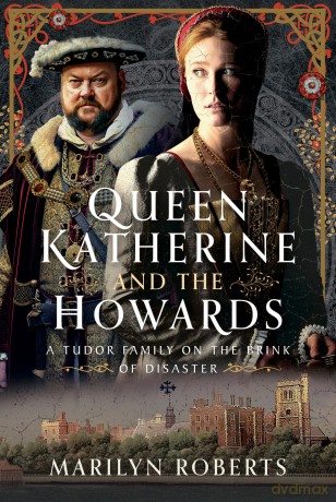 Queen Katherine and the Howards: A Tudor Family on the Brink of Disaster - Marilyn Roberts [KSIĄŻKA]