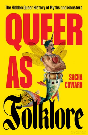 Queer as Folklore: The Hidden Queer History of Myths and Monsters - Sacha Coward [KSIĄŻKA]