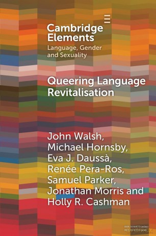 Queering Language Revitalisation: Navigating Identity and Inclusion among Queer Speakers of Minority Languages (Elements in Language, Gender and Sexuality) - John Walsh [KSIĄŻKA]