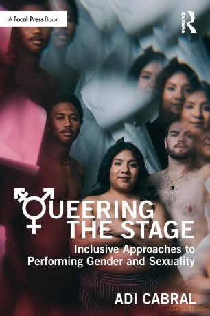 Queering the Stage: Inclusive Approaches to Performing Gender and Sexuality - Adi Cabral [KSIĄŻKA]