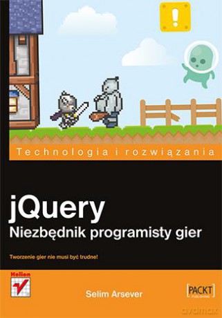 Jquery Niezbędnik Programisty Gier - Selim Arsever [KSIĄŻKA]