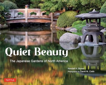 Quiet Beauty: The Japanese Gardens of North America - Kendall H. Brown [KSIĄŻKA]