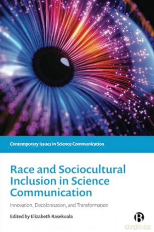 Race and Socio-Cultural Inclusion in Science Communication: Innovation, Decolonisation, and Transformation (Contemporary Issues in Science Communication) - Elizabeth Rasekoala [KSIĄŻKA]