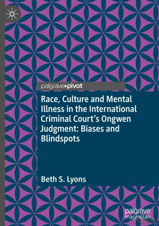 Race, Culture and Mental Illness in the International Criminal Court's Ongwen Judgment: Biases and Blindspots - Beth S. Lyons [KSIĄŻKA]
