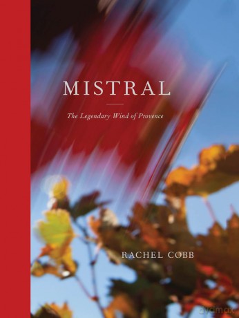 Rachel Cobb: Mistral: The Legendary Wind of Provence - Rachel Cobb [KSIĄŻKA]