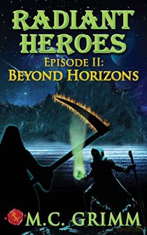 Radiant Heroes - Episode II: Beyond Horizons: 2 - M C Grimm [KSIĄŻKA]