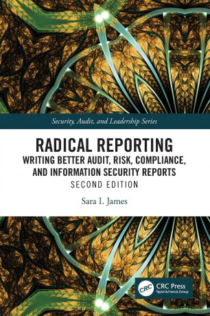 Radical Reporting: Writing Better Audit, Risk, Compliance, and Information Security Reports (Security, Audit and Leadership Series) - Sara I. James [KSIĄŻKA]