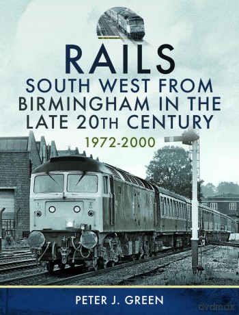 Rails South West From Birmingham in the Late 20th Century, 1972-2000 - Peter J Green [KSIĄŻKA]