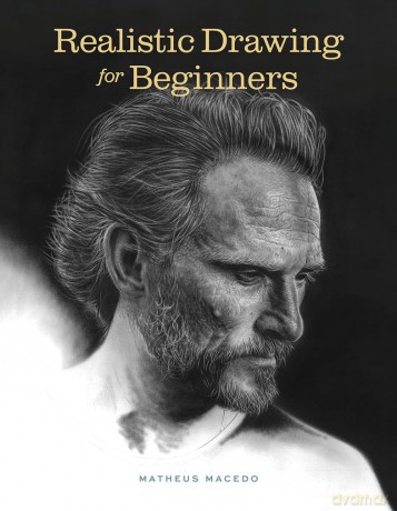 Realistic Drawing for Beginners: How to Create Stunning, Lifelike Drawings of Any Subject - Matheus Macedo [KSIĄŻKA]