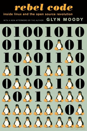 Rebel Code: Linux And The Open Source Revolution - Glyn Moody [KSIĄŻKA]