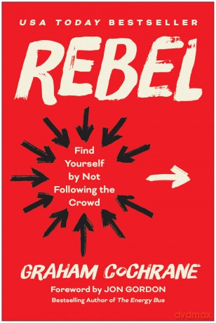 Rebel: Find Yourself by Not Following the Crowd - Graham Cochrane [KSIĄŻKA]