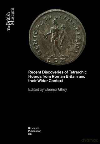 Recent Discoveries of Tetrarchic Hoards from Roman Britain and their Wider Context: 236 (British Museum Research Publications) - Eleanor Ghey [KSIĄŻKA]