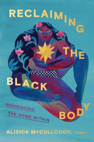 Reclaiming the Black Body: Nourishing the Home Within - Alishia McCullough [KSIĄŻKA]