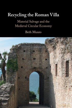 Recycling the Roman Villa: Material Salvage and the Medieval Circular Economy - Beth Munro [KSIĄŻKA]