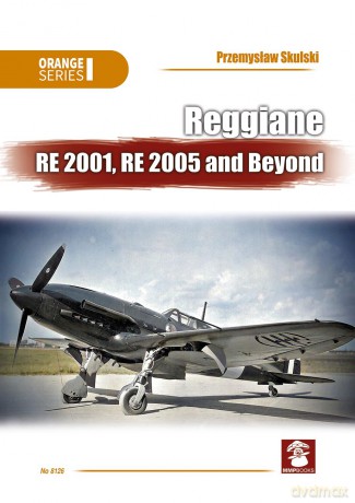 Reggiane RE 2001, RE 2005 and Beyond (Orange) - Przemysław Skulski [KSIĄŻKA]