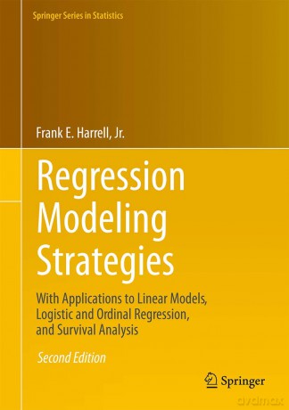 Regression Modeling Strategies: With Applications to Linear Models, Logistic and Ordinal Regression, and Survival Analysis (Springer Series in Statistics) - Frank E. Harrell Jr. [KSIĄŻKA]