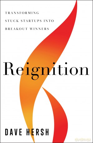 Reignition: Transforming Stuck Startups Into Breakout Winners - Dave Hersh [KSIĄŻKA]