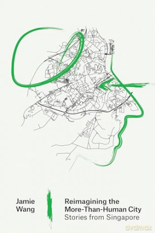 Reimagining the More-Than-Human City: Stories from Singapore (Urban and Industrial Environments) - Jamie Wang [KSIĄŻKA]