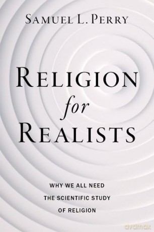 Religion for Realists: Why We All Need the Scientific Study of Religion - Samuel L. Perry [KSIĄŻKA]